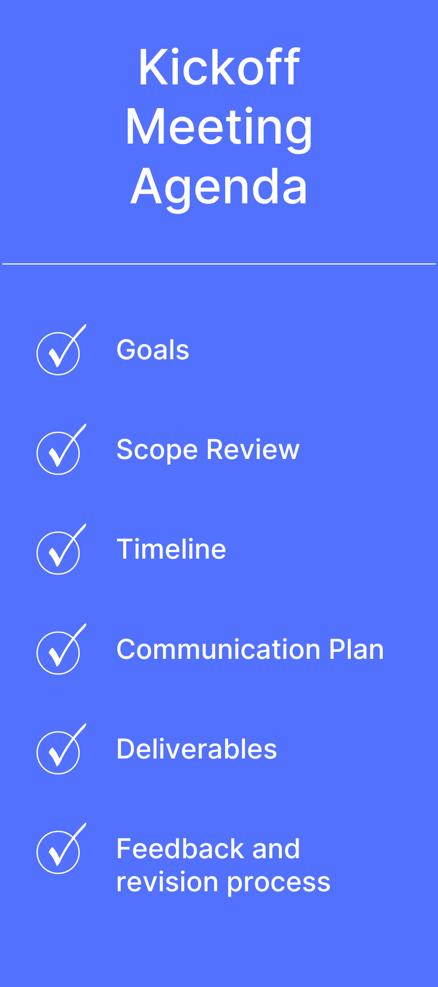 A clean, minimalist checklist graphic titled "Kickoff Meeting Agenda." List the agenda items (Goals, Scope Review, Timeline, Communication Plan, etc.) with a simple checkbox icon next to each.